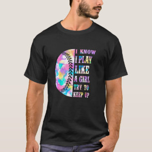 I Play Like A Girl Softball Baseball Quote Water C T-Shirt