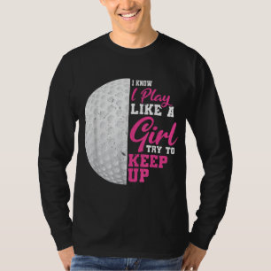 I Play Like A Girl Try To Keep Up Golf Player T-Shirt