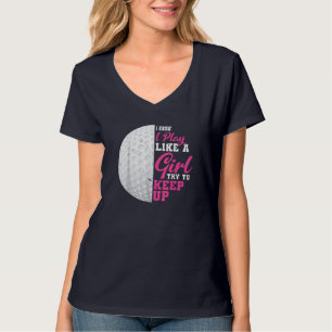 I Play Like A Girl Try To Keep Up Golf Player T-Shirt