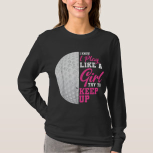 I Play Like A Girl Try To Keep Up Golf Player T-Shirt
