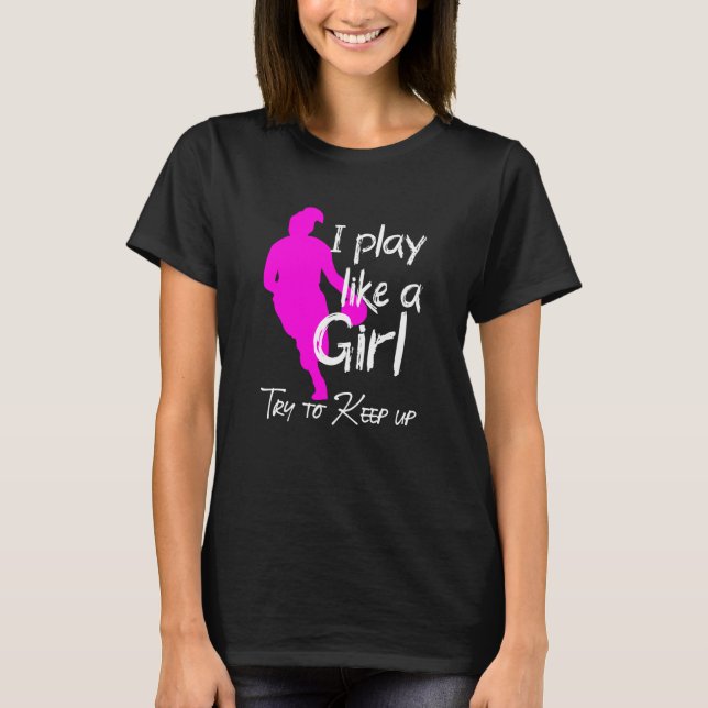 I play like a girl try to keep up T-Shirt (Front)