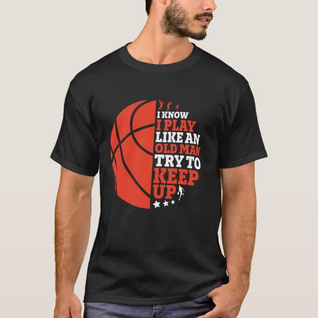I Play Like An Old Man Try To Keep Up Funny Basket T-Shirt (Front)