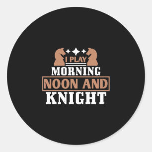 I Play Morning Noon And Knight Classic Round Sticker