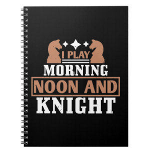 I Play Morning Noon And Knight Notebook