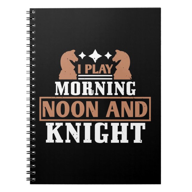 I Play Morning Noon And Knight Notebook (Front)