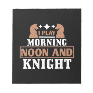 I Play Morning Noon And Knight Notepad