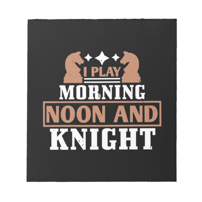 I Play Morning Noon And Knight Notepad (Front)