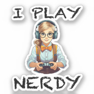 I play nerdy gamer girl