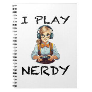 I play nerdy gamer girl notebook