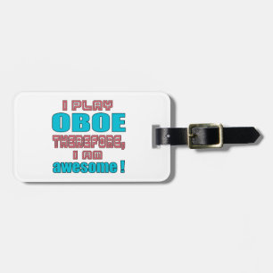 I play Oboe therefore, I'm awesome! Luggage Tag