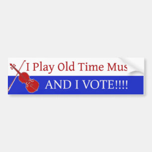I Play Old Time Music And I Vote Bumper Sticker