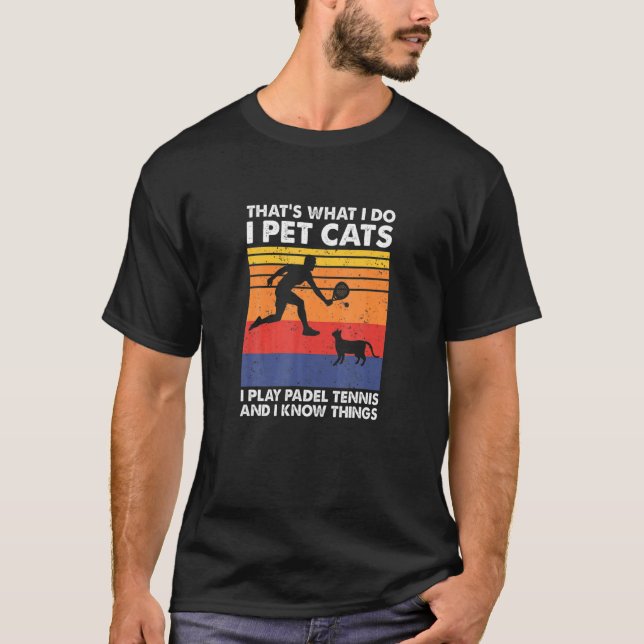 I Play Padel Ennis I Pet Cats I Know Hings Padel E T-Shirt (Front)