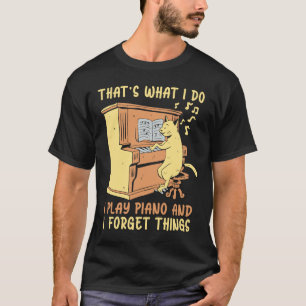 I Play Piano And I Forget Things Instrument Piano T-Shirt
