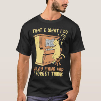 I Play Piano And I Forget Things Instrument Piano T-Shirt
