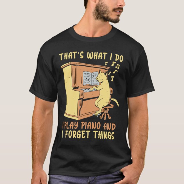 I Play Piano And I Forget Things Instrument Piano T-Shirt (Front)