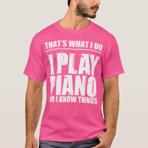 I Play Piano Funny Playing Piano Gifts Love To Pla T-Shirt
