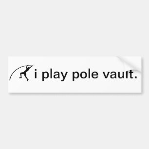 i play pole vault. bumper sticker