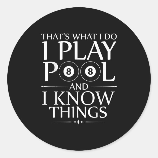 I Play Pool And I Know Things Funny Billiard Playe Classic Round Sticker (Front)