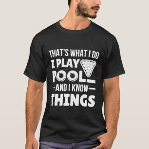 I Play Pool And I Know Things Funny Billiard Playe T-Shirt