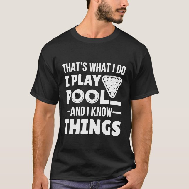 I Play Pool And I Know Things Funny Billiard Playe T-Shirt (Front)