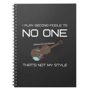 I play second fiddle to no one. That's not my styl Notebook