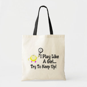 I Play Tennis Like A Girl Try To Keep Up Tote Bag