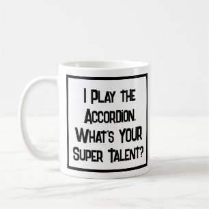 I Play the Accordion. What's YOUR Super Talent? Coffee Mug