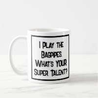 I Play the Bagpipes. What's YOUR Super Talent?