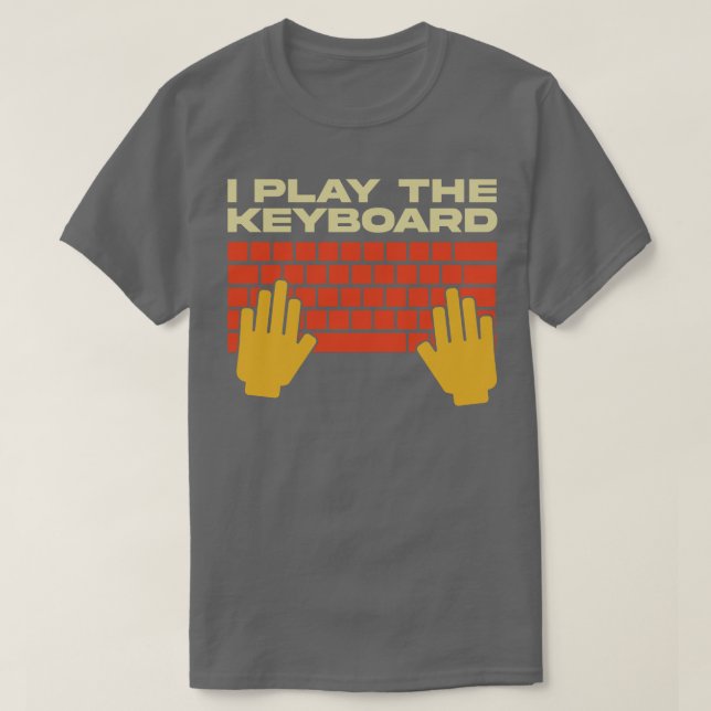 I Play The Keyboard Funny Programmer T-Shirt (Design Front)