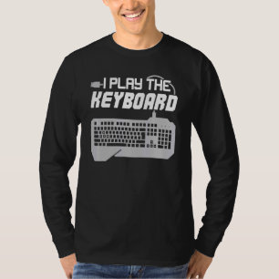 I Play The Keyboard Programmer Computer Tech T-Shirt