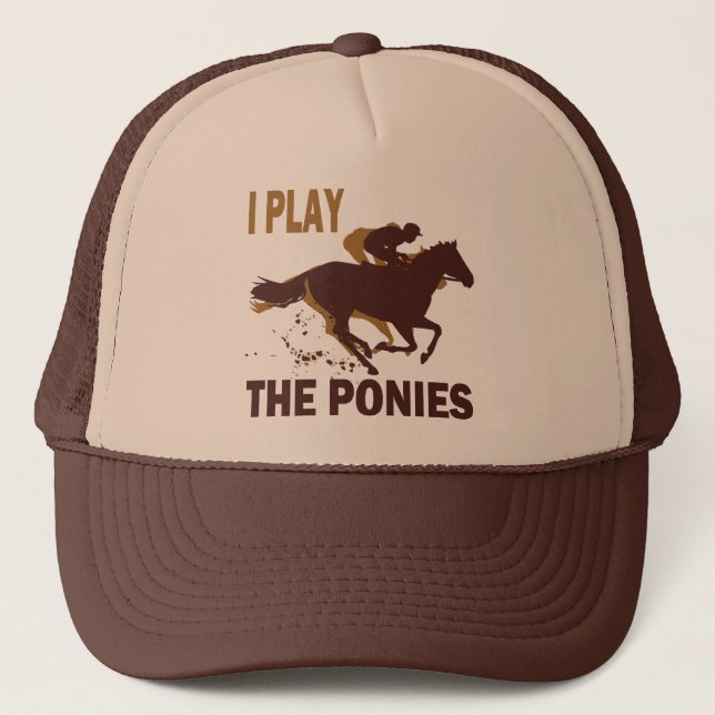 I Play The Ponies Trucker Hat (Front)