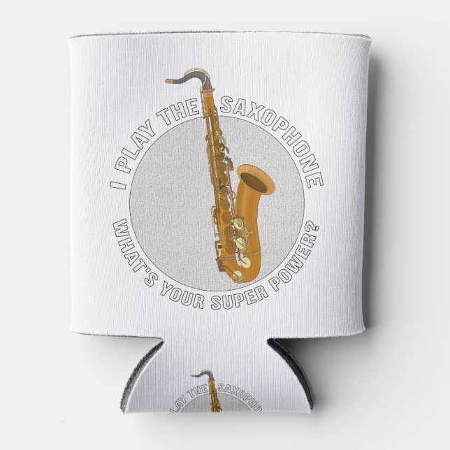 I Play The Saxophone What's Your Super Power? Can Cooler (Front)