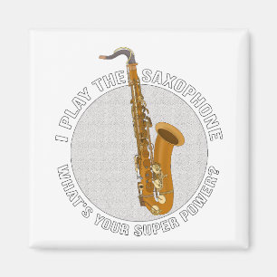 I Play The Saxophone What's Your Super Power? Magnet