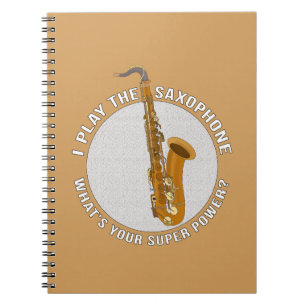 I Play The Saxophone What's Your Super Power? Notebook