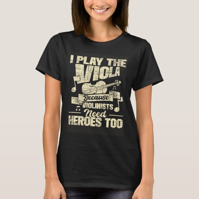 I Play The Viola Because Violinists Need Heroes  V T-Shirt (Front)