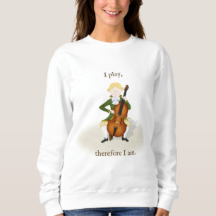 "I Play Therefore I Am" Cello Music Sweatshirt