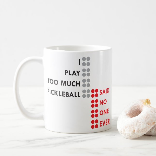 I PLAY TOO MUCH PICKLEBALL COFFEE MUG (With Donut)