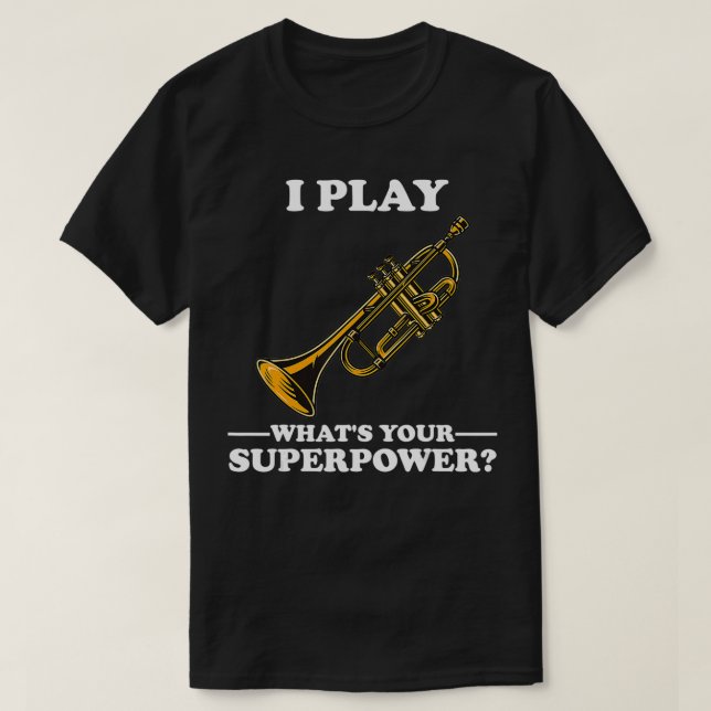 I Play Trumpeter What's Your Superpower Trumpet Or T-Shirt (Design Front)