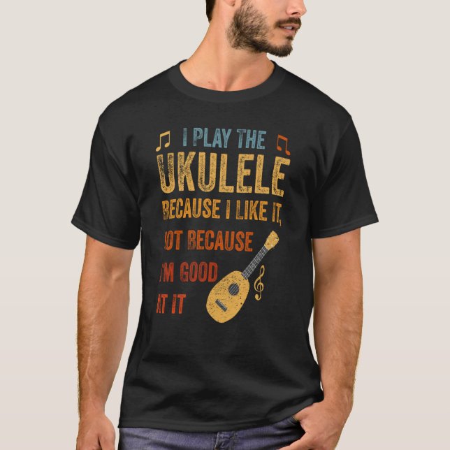 I Play Ukulele Guitar Player Hawaiian Music Player T-Shirt (Front)