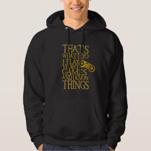 I Play Video Games And I Know Things Hoodie