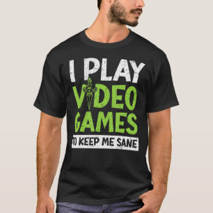 I Play Video Games To Keep Me Sane Console Gamer G T-Shirt