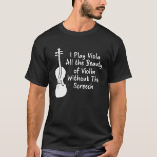 I Play Viola All The Beauty Of Violin Funny Violi T-Shirt