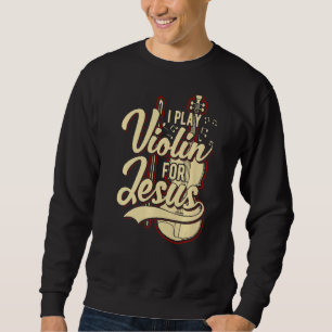 I Play Violin For Jesus Christian 1 Sweatshirt
