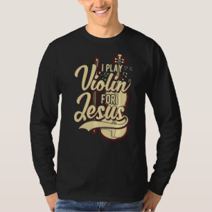 I Play Violin For Jesus  Christian  1 T-Shirt