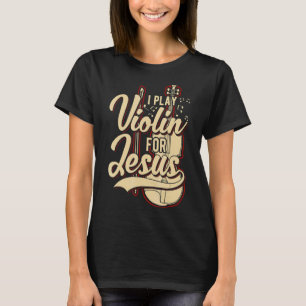 I Play Violin For Jesus Christian T-Shirt