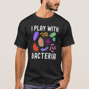 I Play With Bacteria Microbiology Scientist Humou T-Shirt