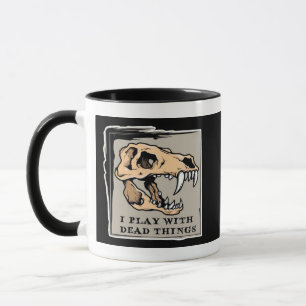 "I Play With Dead Things" Paleontology Fossil Mug
