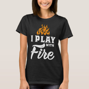 I Play With Fire Pyromaniac Welder Scout Camper F T-Shirt