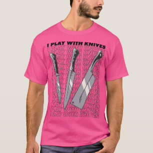 I play with knives (2) T-Shirt
