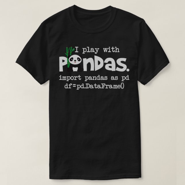 I Play With Pandas Python Computer Coding Programm T-Shirt (Design Front)